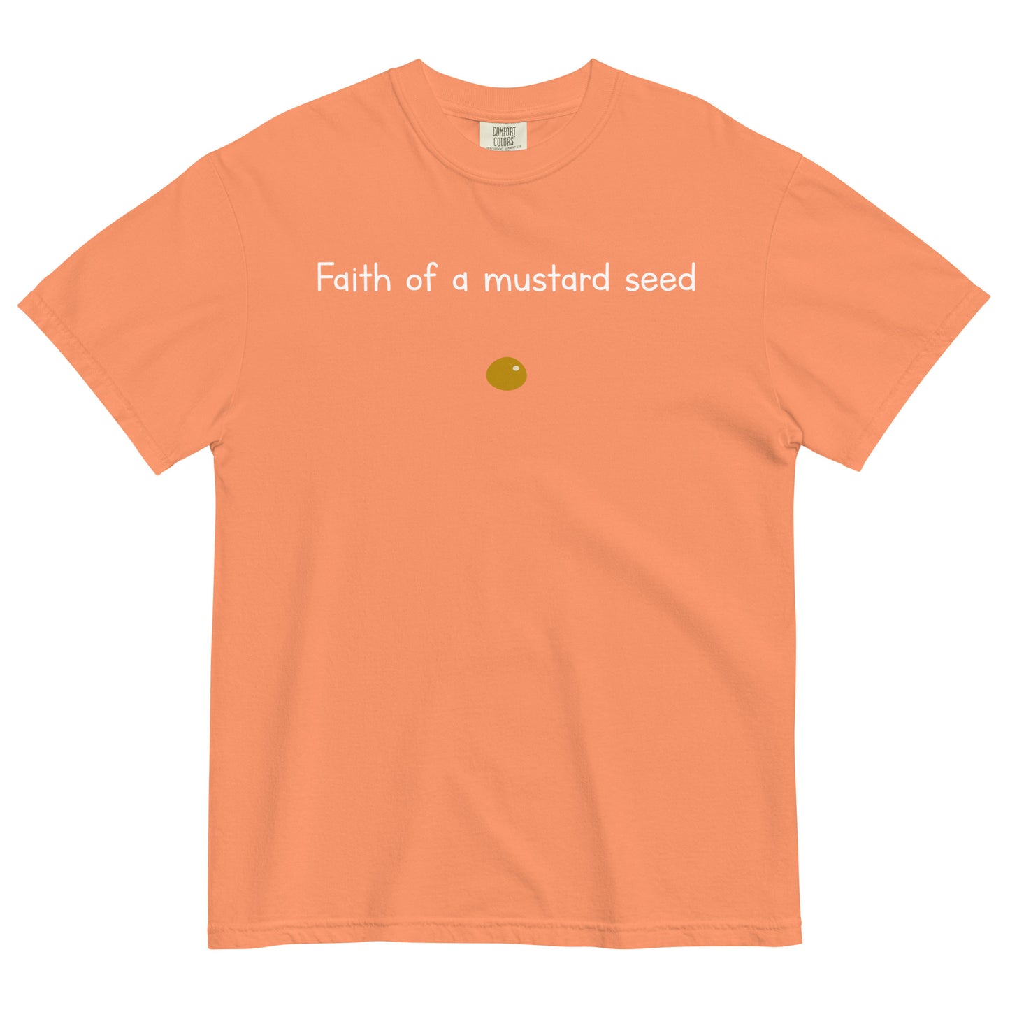 "Faith of a Mustard Seed" white font Tee